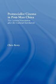 Postsocialist Cinema in Post-Mao China: The Cultural Revolution after the Cultural Revolution