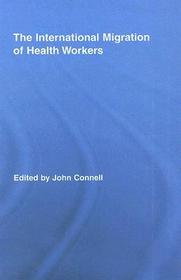 The International Migration of Health Workers: A Global Health System? The International Migration of Health Workers: A Global Health System?