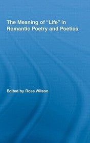 The Meaning of Life in Romantic Poetry and Poetics