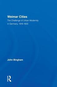 Weimar Cities: The Challenge of Urban Modernity in Germany, 1919–1933