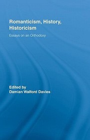 Romanticism, History, Historicism: Essays on an Orthodoxy