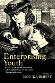 Enterprising Youth: Social Values and Acculturation in Nineteenth-Century American Children’s Literature
