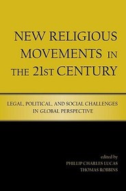 New Religious Movements in the Twenty-First Century: Legal, Political, and Social Challenges in Global Perspective
