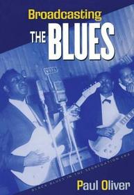 Broadcasting the Blues: Black Blues in the Segregation Era