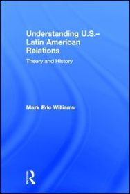 Understanding U.S.-Latin American Relations: Theory and History Understanding U.S.-Latin American Relations: Theory and History