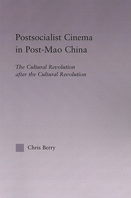 Postsocialist Cinema in Post-Mao China: The Cultural Revolution after the Cultural Revolution