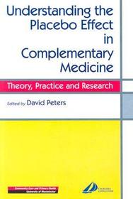 Understanding the Placebo Effect in Complementary Medicine: Theory, Practice and Research