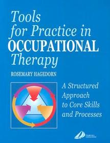 Tools for Practice in Occupational Therapy: A Structured Approach to Core Skills and Processes