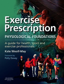 Exercise Prescription - The Physiological Foundations: A Guide for Health, Sport and Exercise Professionals