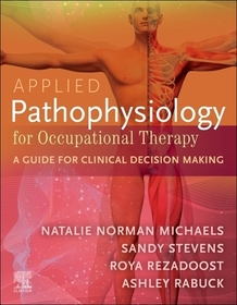 Applied Pathophysiology for Occupational Therapy: A Guide for Clinical Decision Making: A Guide for Clinical Decision Making