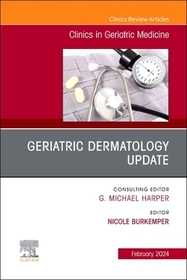 Geriatric Dermatology Update, An Issue of Clinics in Geriatric Medicine: Volume 40-1