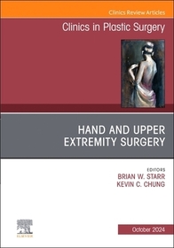 Hand and Upper Extremity Surgery, An Issue of Clinics in Plastic Surgery Hand and Upper Extremity Surgery, An Issue of Clinics in Plastic Surgery