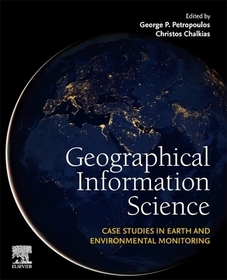 Geographical Information Science: Case Studies in Earth and Environmental Monitoring Geographical Information Science: Case Studies in Earth and Environmental Monitoring