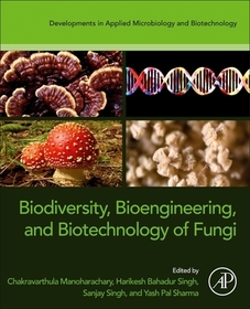 Biodiversity, Bioengineering, and Biotechnology of Fungi Biodiversity, Bioengineering, and Biotechnology of Fungi
