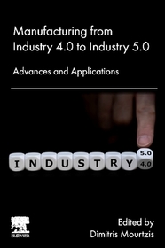 Manufacturing from Industry 4.0 to Industry 5.0: Advances and Applications Manufacturing from Industry 4.0 to Industry 5.0: Advances and Applications