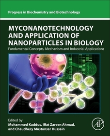 Myconanotechnology and Application of Nanoparticles in Biology: Fundamental Concepts, Mechanism and Industrial Applications Myconanotechnology and Application of Nanoparticles in Biology: Fundamental Concepts, Mechanism and Industrial Applications