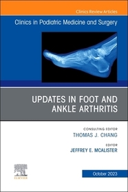 Updates in Foot and Ankle Arthritis, An Issue of Clinics in Podiatric Medicine and Surgery