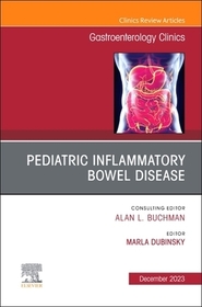 Pediatric Inflammatory Bowel Disease, An Issue of Gastroenterology Clinics of North America Pediatric Inflammatory Bowel Disease, An Issue of Gastroenterology Clinics of North America