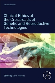 Clinical Ethics at the Crossroads of Genetic and Reproductive Technologies Clinical Ethics at the Crossroads of Genetic and Reproductive Technologies