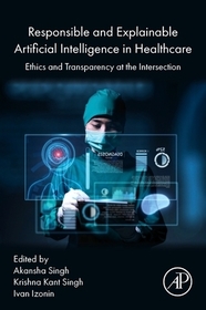 Responsible and Explainable Artificial Intelligence in  Healthcare: Ethics and  Transparency at the Intersection
