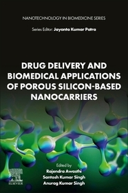 Drug Delivery and Biomedical Applications of Porous Silicon-Based Nanocarriers Drug Delivery and Biomedical Applications of Porous Silicon-Based Nanocarriers