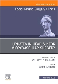Updates in Head & Neck Microvascular Surgery, An Issue of Facial Plastic Surgery Clinics of North America Updates in Head & Neck Microvascular Surgery, An Issue of Facial Plastic Surgery Clinics of North America