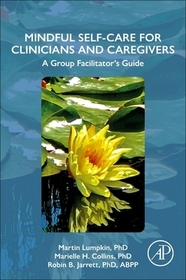 Mindful Self-Care for Clinicians and Caregivers: A Group Facilitator's Guide