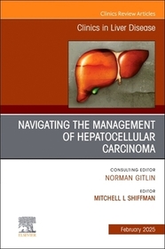 Navigating the Management of Hepatocellular Carcinoma, An Issue of Clinics in Liver Disease Navigating the Management of Hepatocellular Carcinoma, An Issue of Clinics in Liver Disease