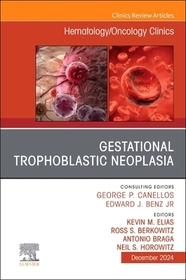 Gestational Trophoblastic Neoplasia, An Issue of Hematology/Oncology Clinics of North America Gestational Trophoblastic Neoplasia, An Issue of Hematology/Oncology Clinics of North America