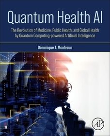 Quantum Health AI: The Revolution of Medicine, Public Health, and Global Health by Quantum Computing-Powered Artificial Intelligence Quantum Health AI: The Revolution of Medicine, Public Health, and Global Health by Quantum Computing-Powered Artificial Intelligence