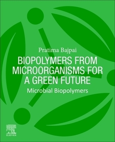 Biopolymers from Microorganisms for a Green Future: Microbial Biopolymers Biopolymers from Microorganisms for a Green Future: Microbial Biopolymers