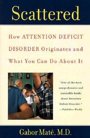 Scattered: How Attention Deficit Disorder Originates and What You Can Do about It
