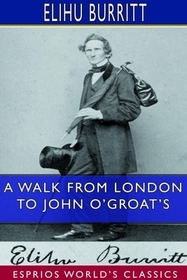 A Walk From London to John O'Groat's (Esprios Classics): with notes by the way. A Walk From London to John O'Groat's (Esprios Classics): with notes by the way.