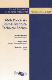 66th Porcelain Enamel Institute Technical Forum (Ceramic Engineering and Science Proceedings V25 Issue 5, 2004): Ceramic Engineering and Science Proceedings, Volume 25, Issue 5, 2004