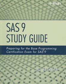 SAS 9 Study Guide ? Preparing for the Base Programming Certification Exam for SAS 9: Preparing for the Base Programming Certification Exam for SAS 9