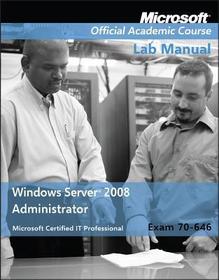 Exam 70-646 Windows Server 2008 Administrator Lab Manual: Windows Server 2008 Administrator