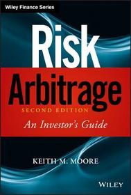Risk Arbitrage, Second Edition ? An Investor?s Guide: An Investor's Guide