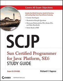 SCJP: Sun Certified Programmer for Java Platform Study Guide: SE6 (Exam CX-310-065) SCJP: Sun Certified Programmer for Java Platform Study Guide: SE6 (Exam CX-310-065)