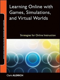 Learning Online with Games, Simulations, and Virtual Worlds – Strategies for Online Instruction  Josey–Bass Guides to Online Teaching and Learning: Strategies for Online Instruction