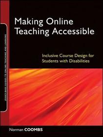Making Online Teaching Accessible – Inclusive Course Design for Students with Disabilities: Inclusive Course Design for Students with Disabilities
