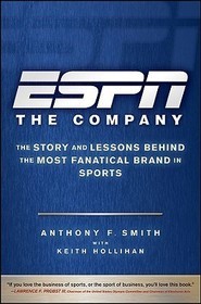 ESPN – The Company – The Story and Lessons Behind the Most Fanatical Brand in Sports: The Story and Lessons Behind the Most Fanatical Brand in Sports