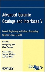 Advanced Ceramic Coatings and Interfaces V – Ceramic Engineering and Science Proceedings, V31, Issue 3: Ceramic Engineering and Science Proceedings, Volume 31, Issue 3