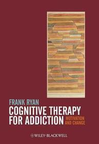 Cognitive Therapy for Addiction: Motivation and Change
