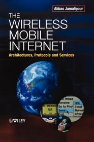 The Wireless Mobile Internet ? Architectures, Protocols & Services: Architectures, Protocols and Services