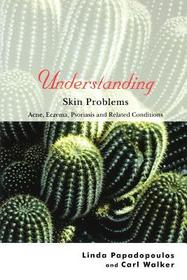 Understanding Skin Problems ? Acne, Eczema, Psoriasis and Related Conditions: Acne, Eczema, Psoriasis and Related Conditions