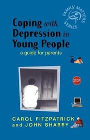 Coping with Depression in Young People ? A Guide for Parents: A Guide for Parents