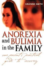 Anorexia and Bulimia in the Family ? One Parent?s Practical Guide to Recovery: One Parent's Practical Guide to Recovery