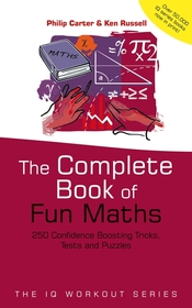 The Complete Book of Fun Maths ? 250 Confidence? Boosting Tricks, Tests and Puzzles: 250 Confidence?boosting Tricks, Tests and Puzzles