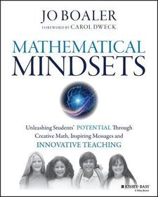 Mathematical Mindsets: Unleashing Students? Potential through Creative Math, Inspiring Messages and Innovative Teaching