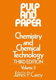 Pulp and Paper ? Chemistry and Technology 3e V 3: Chemistry and Chemical Technology, Volume 3